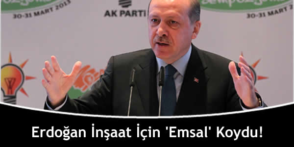 Erdoğan İnşaat İçin ‘Emsal’ Koydu!