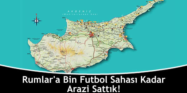 Rumlar’a Bin Futbol Sahası Kadar Arazi Sattık!