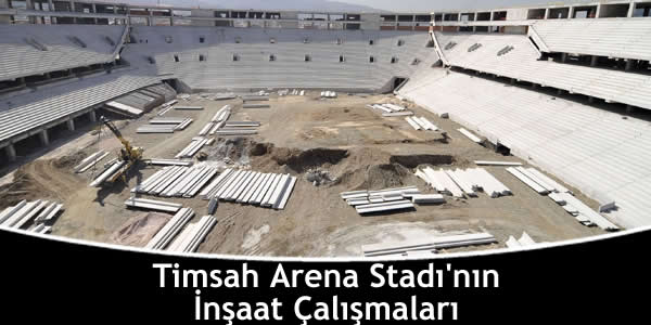 Timsah Arena Stadı’nın İnşaat Çalışmaları