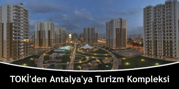 TOKİ’den Antalya’ya Turizm Kompleksi