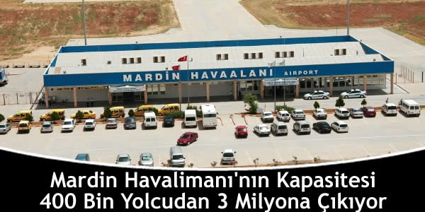 Mardin Havalimanı’nın Kapasitesi 400 Bin Yolcudan 3 Milyona Çıkıyor