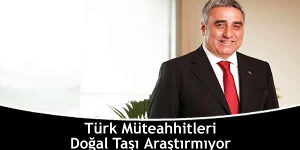 Türk Müteahhitleri Doğal Taşı Araştırmıyor