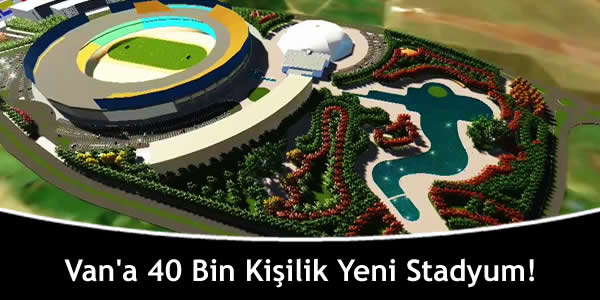 Van’a 40 Bin Kişilik Yeni Stadyum!