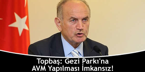 Topbaş: Gezi Parkı’na AVM Yapılması İmkansız!