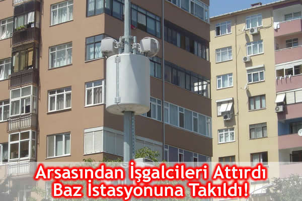Arsasından İşgalcileri Attırdı Baz İstasyonuna Takıldı!