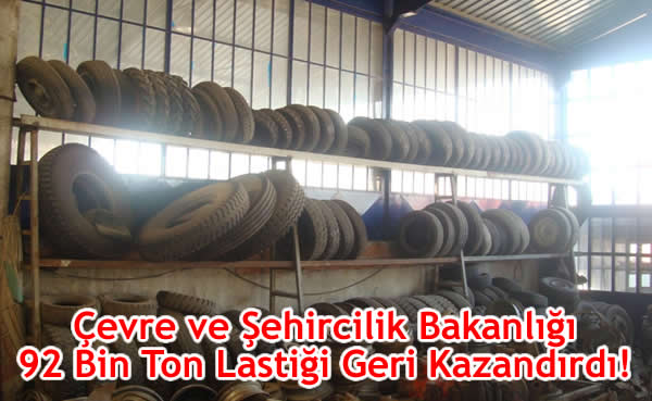 Çevre ve Şehircilik Bakanlığı 92 Bin Ton Lastiği Geri Kazandırdı!