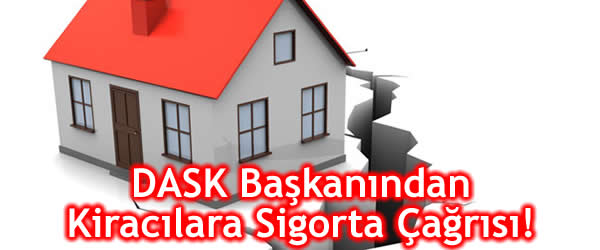 DASK Başkanından Kiracılara Sigorta Çağrısı!
