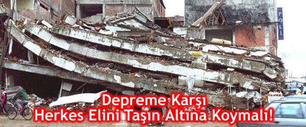 Depreme Karşı Herkes Elini Taşın Altına Koymalı!