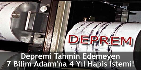 depremi-tahmin-edemeyen-7-bilim-adamina-4-yil-hapis-istemi Depremi Tahmin Edemeyen Bilim Adamılarına Hapis!