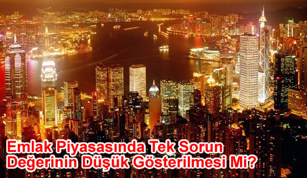 Emlak Piyasasında Tek Sorun Değerinin Düşük Gösterilmesi Mi?