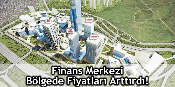Finans Merkezi Bölgede Fiyatları Arttırdı!