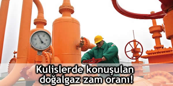 Kulislerde Konuşulan Doğalgaz Zam Oranı!