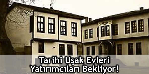 Tarihi Uşak Evleri Yatırımcıları Bekliyor!