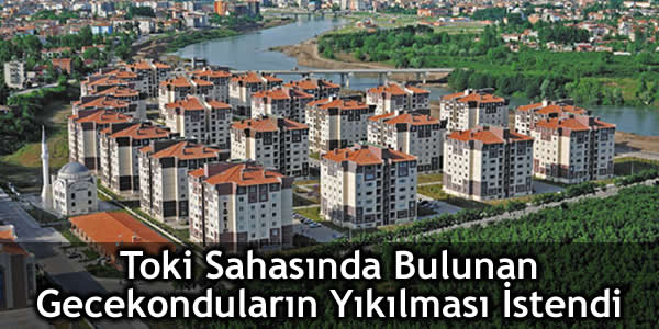 toki-insaat-sahasi-icinde-bulunan-gecekondularin-yikilmasi-istendi Anadolu Öğretmen Lisesi, Belediye, çevre düzenleme, Edirne, ev yıktırma kararı, gecekondu, Kaymakamlık, keşan, konut, muhtar, roman toki, roman toki konutları, Şantiye Şefi