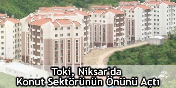 Toki, Niksar’da Konut Sektörünün Önünü Açtı