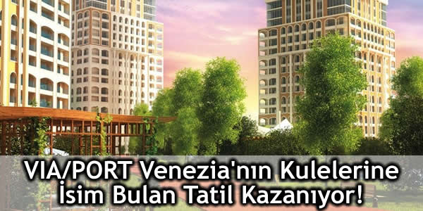 viaport-venezianin-kulelerine-isim-bulan-tatil-kazaniyor Batışehir, venezia kuleler, via port, Vıa/Port Venezia, VIA/PORT Venezia evleri, VIA/PORT Venezia yarışma, viaport evleri, viaport haberleri, viaport hotel, viaport ile ilgili aramalar, viaport iletişim, viaport iş ilanları, viaport mağazalar, viaport otel, viaport sinema, viaport venezia adres, viaport venezia fiyat, viaport venezia fiyat listesi, viaport venezia ile ilgili aramalar, viaport venezia kiptaş, viaport venezia kurtköy, viaport venezia nerede