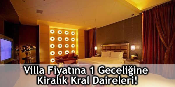 Villa Fiyatına 1 Geceliğine Kiralık Kral Daireleri!