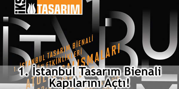1. İstanbul Tasarım Bienali Kapılarını Açtı!