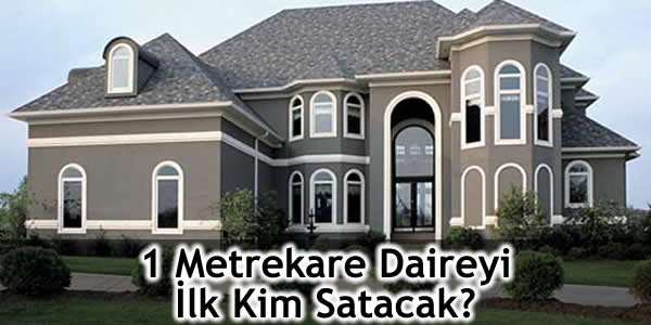 1 Metrekare Daireyi İlk Kim Satacak?