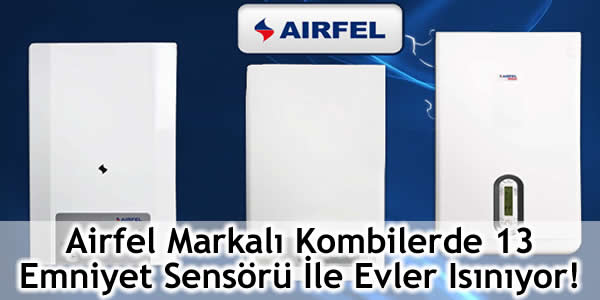 Airfel Markalı Kombilerde 13 Emniyet Sensörü İle Evler Isınıyor!