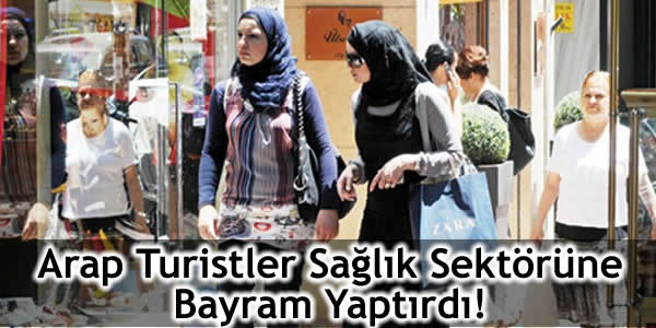 Arap Turistler Sağlık Sektörüne Bayram Yaptırdı!