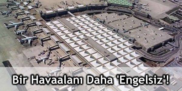 bir-havaalani-daha-engelsiz Cengiz Topel Havalimanı, Cengiz Topel Havalimanı'na Engelsiz Havaalanı sertifikası, Engelsiz Havaalanı, Erzincan Havaalanı, Sivil Havacılık Genel Müdürlüğü