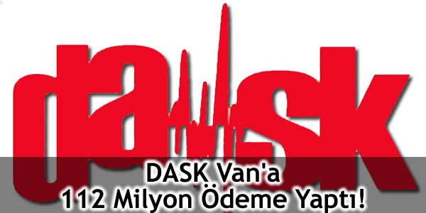 DASK Van’a 112 Milyon Ödeme Yaptı!