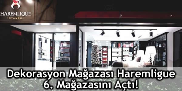 dekorasyon-magazasi-haremligue-6-magazasini-acti Dekorasyon Mağazası Haremligue 6. Mağazasını Açtı!