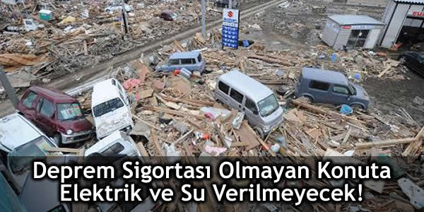 Deprem Sigortası Olmayana Elektrik ve Su YOK!