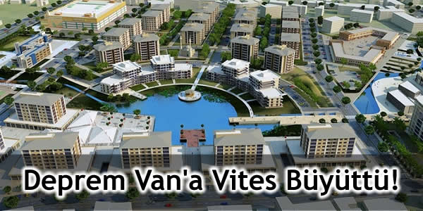 Deprem Van’a Vites Büyüttü!