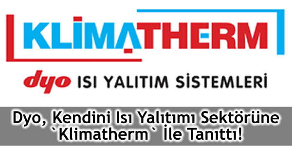 Dyo, Kendini Isı Yalıtımı Sektörüne Klimatherm İle Tanıttı!