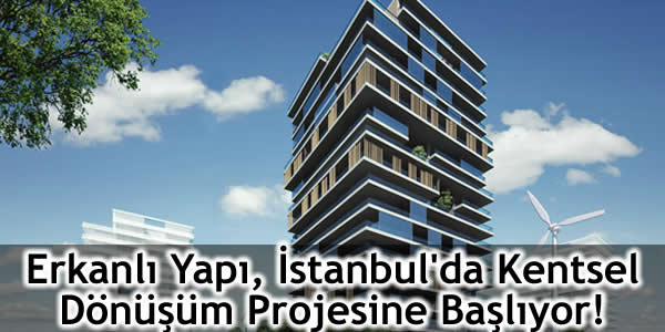 Erkanlı İnşaat, Erkanlı Şirketler Grubu, Kartal, kartalda kentsel dönüşüm sitesi, kentsel dönüşüm