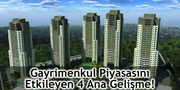 Gayrimenkul Piyasasını Etkileyen 4 Ana Gelişme!