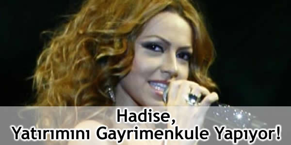 hadise-yatirimini-gayrimenkule-yapiyor gayrimenkul hadise, Hadise, hadise gayrimenkul, hadise gayrimenkul yatırımı yapıyor, hadise yatırım, hadise yatırımını gayrimenkule yapıyor
