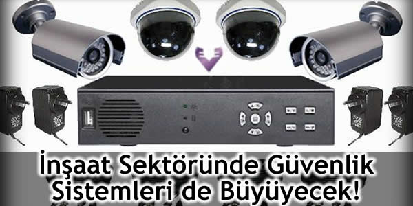 İnşaat Sektöründe Güvenlik Sistemleri de Büyüyecek!