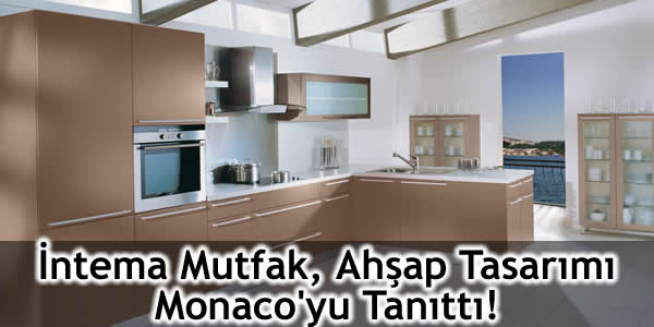 İntema Mutfak, Ahşap Tasarımı Monaco’yu Tanıttı!