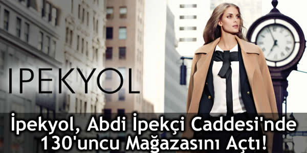 ipekyol-abdi-ipekci-caddesinde-130uncu-magazasini-acti İpekyol, ipekyol mağazaları, İpekyol Yönetim Kurulu Başkanı Yalçın Ayaydın, Nişantaşı Abdi İpekçi Caddesi