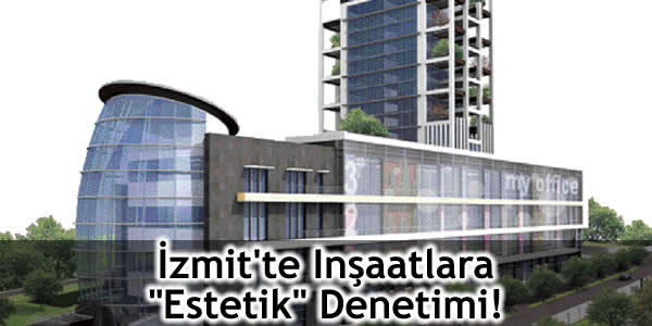 İzmit’te Inşaatlara “Estetik” Denetimi!