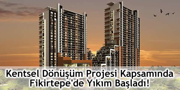 Kentsel Dönüşüm Projesi –  Fikirtepe’de Yıkım Başladı!
