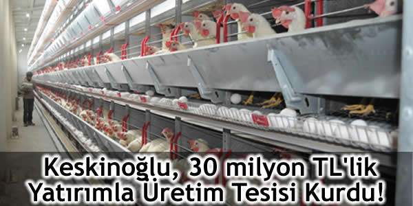 Keskinoğlu, 30 milyon TL’lik Yatırımla Üretim Tesisi Kurdu!