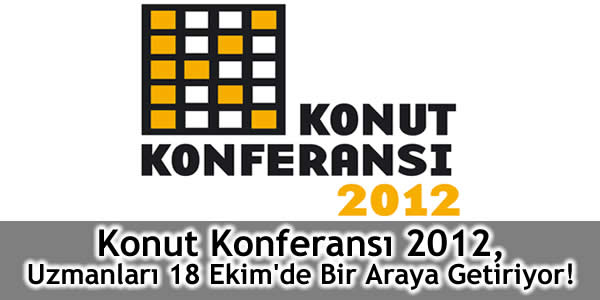 Konut Konferansı 2012, Uzmanları 18 Ekim’de Bir Araya Getiriyor!