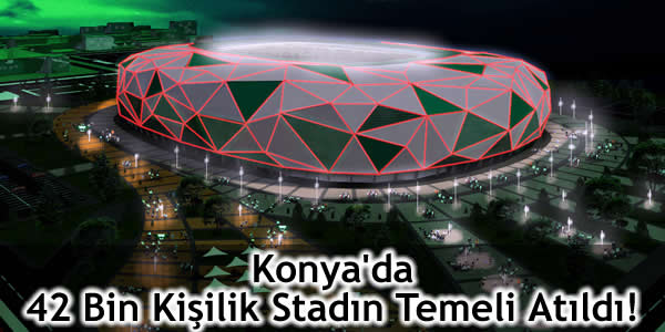 konyada-42-bin-kisilik-stadin-temeli-atildi-1 konya dev stad, konya stad, Konya'da 42 bin kişilik stadın temeli atıldı, konyada 42 bin kişilik stad, stad konya