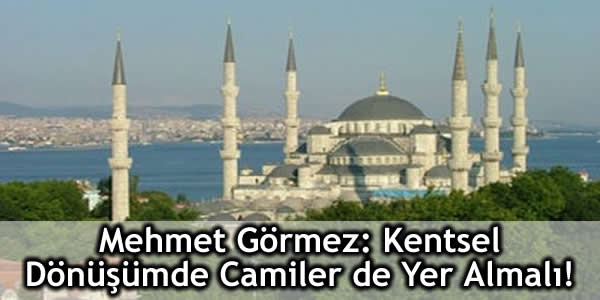 Mehmet Görmez: Kentsel Dönüşümde Camiler de Yer Almalı!
