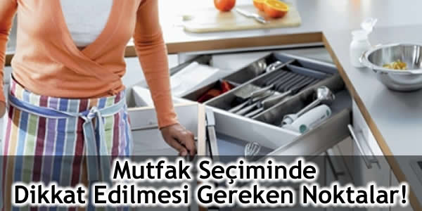 Mutfak Seçiminde Dikkat Edilmesi Gereken Noktalar!