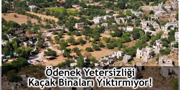 Ödenek Yetersizliği Kaçak Binaları Yıktırmıyor!