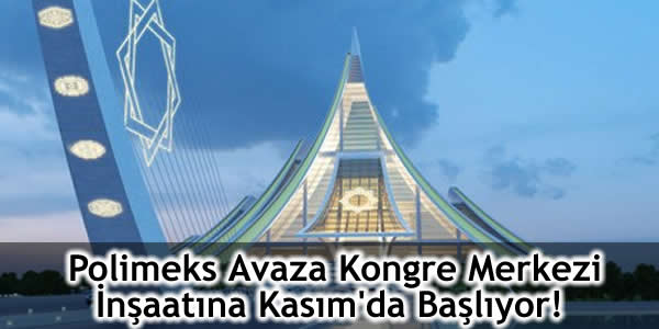 Polimeks Avaza Kongre Merkezi İnşaatına Kasım’da Başlıyor!