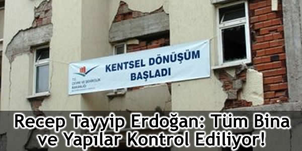 Recep Tayyip Erdoğan: Tüm Bina ve Yapılar Kontrol Ediliyor!