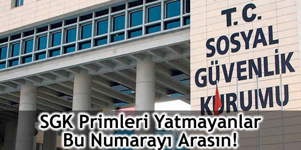SGK Primleri Yatmayanlar Bu Numarayı Arasın!