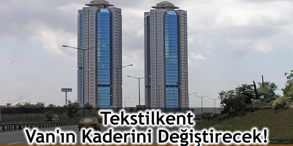 Tekstilkent Van’ın Kaderini Değiştirecek!