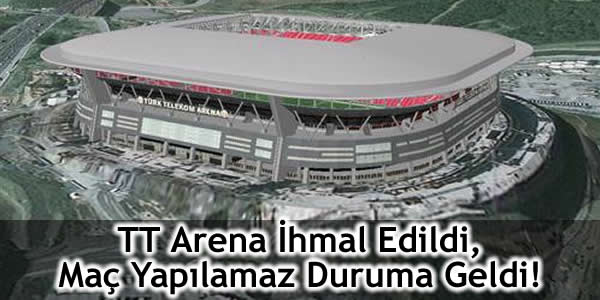TT Arena İhmal Edildi, Maç Yapılamaz Duruma Geldi!